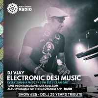 DJ Vjay - Electronic Desi Music - Rukus Avenue Radio Show #25 (DDLJ 25 years Tribute)