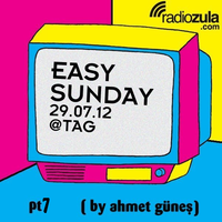 Easy Sunday 29/07 @ TAG Pt7 (by Ahmet Gunes) 