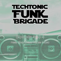 Techtonic Funk Brigade - Ep 43 (BASS HOUSE show)