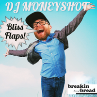 Guest Mix - DJ MONEYSHOT Bliss Flaps!