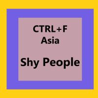 CTRL+F: Asia > Shy People
