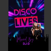 Disco Lives By DJ D 2023