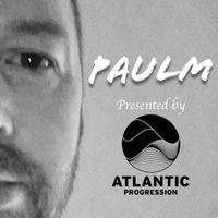 Atlantic Progression Presents: PaulM
