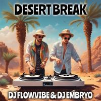 DJ FlowVibe & DJ Embryo - Desert Break Collaboration