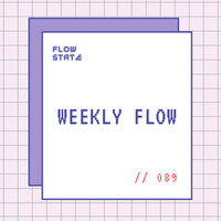 ```BINAURAL``` Weekly Flow // 089