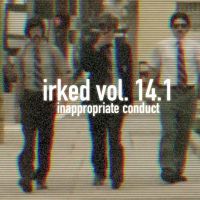 Irked vol. 14.1 - Inappropriate Conduct