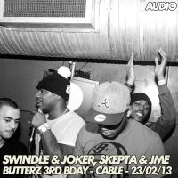 Joker & Swindle, Skepta & JME – Butterz 3rd Birthday – Cable – 23.02.2013