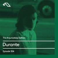 The Anjunadeep Edition 304 with Durante