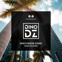 Dino DZ - Music Is Medicine Sessions (Summer 2022 Edition)