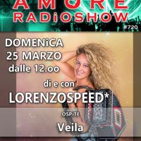 LORENZOSPEED* presents AMORE Radio Show 720 Domenica 25 Marzo 2018 with VEiLA and EVA