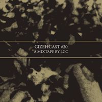 Gizehcast #20 / A Mixtape by LCC