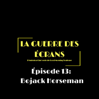 La Guerre Des Écrans - EP14 - Bojack Horseman