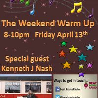 The Weekend Warm Up 13 04 2018 with Special guest Kenneth J Nash.