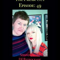 The Freak Out: Episode 49 Spinning With DJ Retrograde