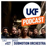 UKF Music Podcast #27 - Submotion Orchestra (Mixed by Ruckspin)