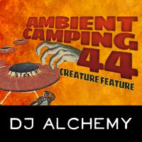 DJ Alchemy - Ambient Camping 44 : Creature Feature