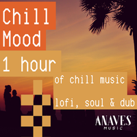 Chill Mood - 1 hour of Chill music, Lofi, Soul & Dub | Mixtape by Anaves Music