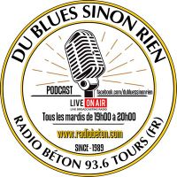 Du Blues Sinon Rien - Radio Béton 93.6 Tours - émission N° 1458 du 7 mars 2023