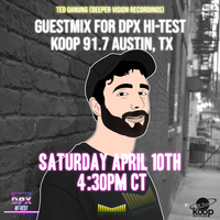 Ted Ganung 2021 GUESTMIX for DPX Hi-Test KOOP 91.7FM Austin, TX