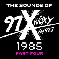 The Sounds of 97X WOXY, 1985 Pt. IV