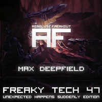 Max Deepfield - Absolute Freakout: Freaky Tech 47 - Unexpected Happens Suddenly Edition