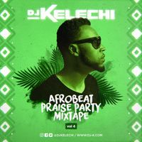 Afrobeat Praise Party Mixtape (Vol 4)