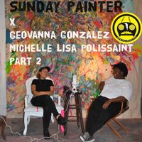 Sunday Painter x GeoVanna Gonzalez & Michelle Lisa Polissaint