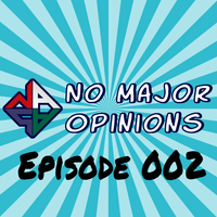 No Major Opinions - Episode 002