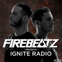 Firebeatz presents: Ignite Radio #322