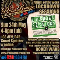 The Blues Lounge Radio Show 24th May 2020 & guest Roger Wade - The Lockdown Sessions Down Home Blues