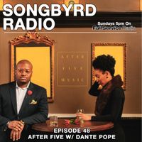 SongByrd Radio - Episode 48 - After Five w/ Dante Pope