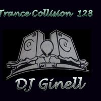 Trance Collision Session 128 Mixed by DJ Ginell
