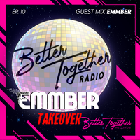 Better Together Radio #10: EMMBER Takeover (ALL Originals Mix)