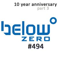 Below Zero #494 : 10 Year Anniversary Part 3