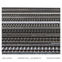 Joe Nash - Perpetual Journeys / Manor Park
