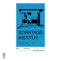 Sonntagsinstitut Radio #9 w/ flinta*ktion, Tonia, SI Residents // 07.02.21