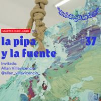 La pipa y la fuente #37 / 13072021 / Invitado: Allan Villavicencio