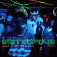 Blacklight Metropolis [Goa Trance/Dark Psytrance Circa 1997]