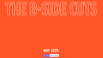 The B-Side Cuts [May 2020]