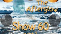The Afterglow - Show #60
