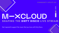 Community Update #01 | Dirty Disco > Mixcloud Live | Shaping the stream together