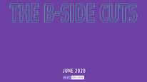 The B-Side Cuts [June 2020]