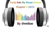 Funky Into My House Groove (Chapter 3) Spring 2023 By @nnibas