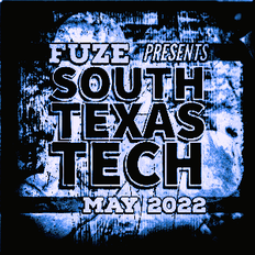 Fuze presents :: SOUTH TEXAS TECH :: May 2022
