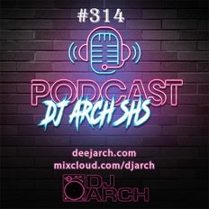 The DJ ARCH SHS Podcast #314