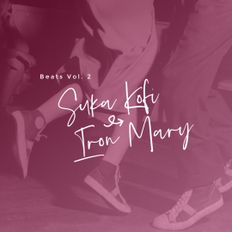Beats Vol. 2 /// Suka Kofi & Iron Mary