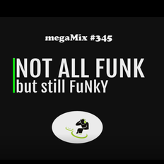 Not all funk but still fUnKy (megaMix #345)