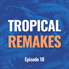 Tropical Remakes | Ep. 10