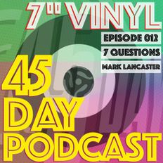 45 Day Podcast - Episode 012 - 7 Questions - Mark Lancaster