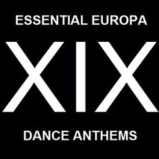 Essential Europa Dance Anthems, Volume XIX